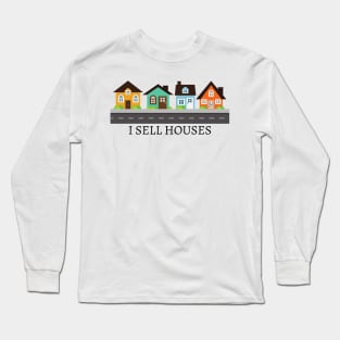 I SELL HOUSES Long Sleeve T-Shirt